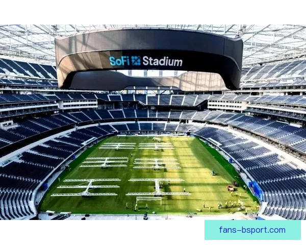 2026世界杯洛杉矶SoFi体育场将承办揭幕战精彩瞬间引发全球瞩目